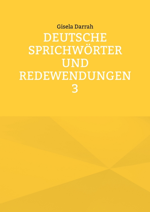 Deutsche Sprichw&ouml;rter und Redewendungen 3 - Gisela Darrah