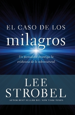 El Caso de Los Milagros - Lee Strobel