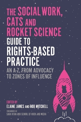 The Social Work, Cats and Rocket Science Guide to Rights-Based Practice - Various authors