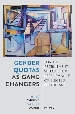 Gender Quotas as Game Changers for the Recruitment, Selection, and Performance of Elected Politicians - Andrea S. Aldrich, William T. Daniel