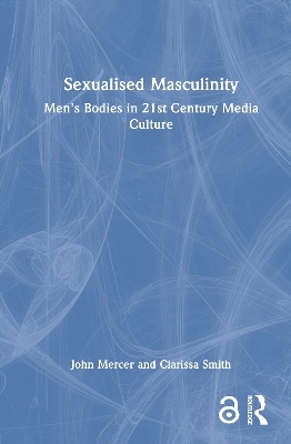 Sexualised Masculinity - John Mercer, Clarissa Smith
