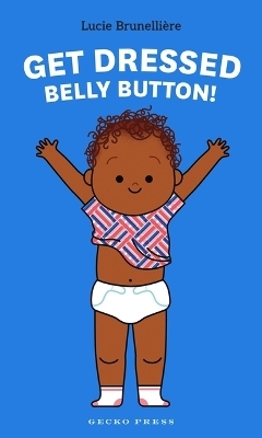 Get Dressed, Belly Button! - Lucie Brunelliere