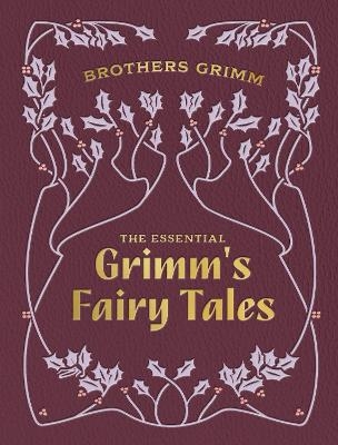 The Essential Grimm's Fairy Tales - Brothers Grimm