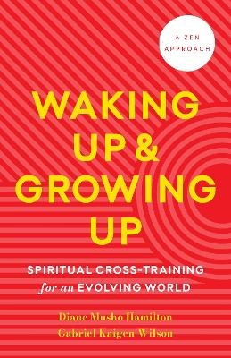 Waking Up and Growing Up - Diane Musho Hamilton, Gabriel Kaigen Menegale Wilson