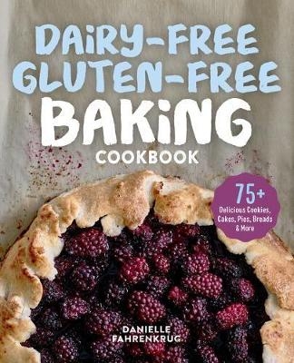 Dairy-Free Gluten-Free Baking Cookbook - Danielle Fahrenkrug