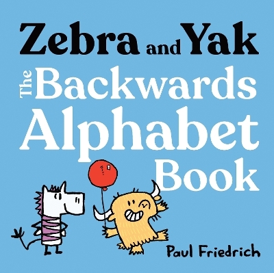 Zebra and Yak: The Backwards Alphabet Book - Paul Friedrich