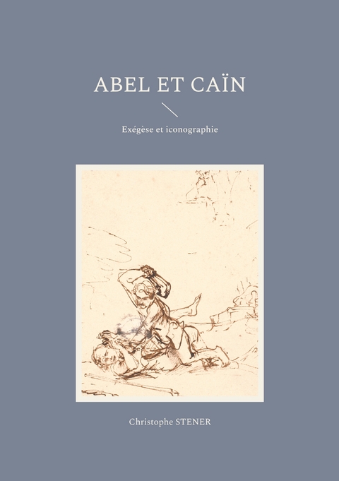 Abel et Ca&iuml;n - Christophe Stener