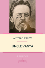 Uncle Vanya -  ANTON CHEKHOV