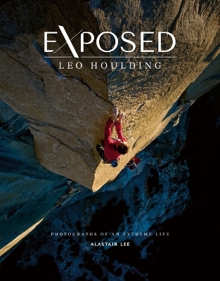 Exposed &ndash; Leo Houlding - Alastair Lee, Leo Houlding