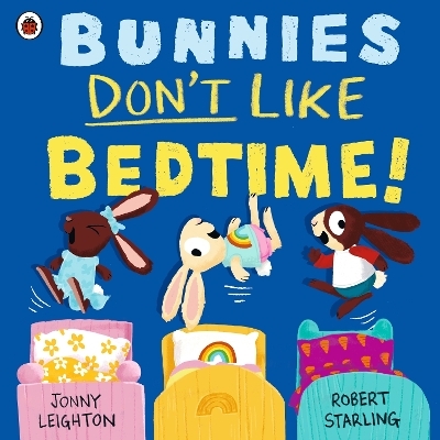 Bunnies Don&rsquo;t Like Bedtime! - Jonny Leighton