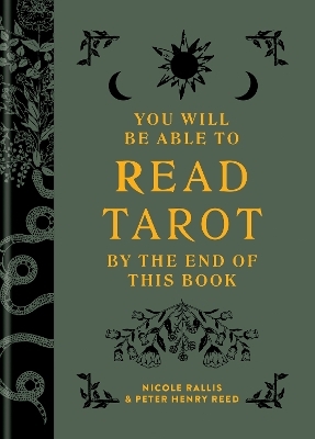 You Will Be Able to Read Tarot by the End of This Book - Nicole Rallis, Peter Henry Reed