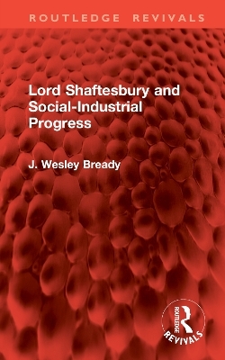 Lord Shaftesbury and Social-Industrial Progress - J. Wesley Bready