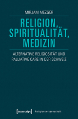 Religion, Spiritualit&auml;t, Medizin -  Mirjam Mezger