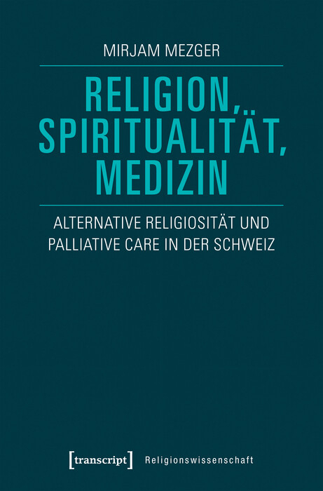 Religion, Spiritualit&auml;t, Medizin -  Mirjam Mezger