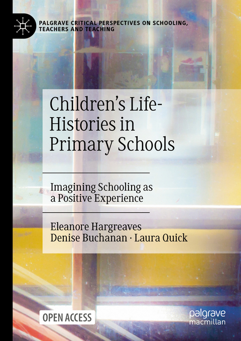 Children's Life-Histories in Primary Schools - Eleanore Hargreaves, Denise Buchanan, Laura Quick