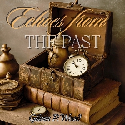 Echoes From The Past - Glenn P Wood