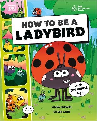 How to be a Ladybird (in association with the Royal Entomological Society) - Laura Knowles