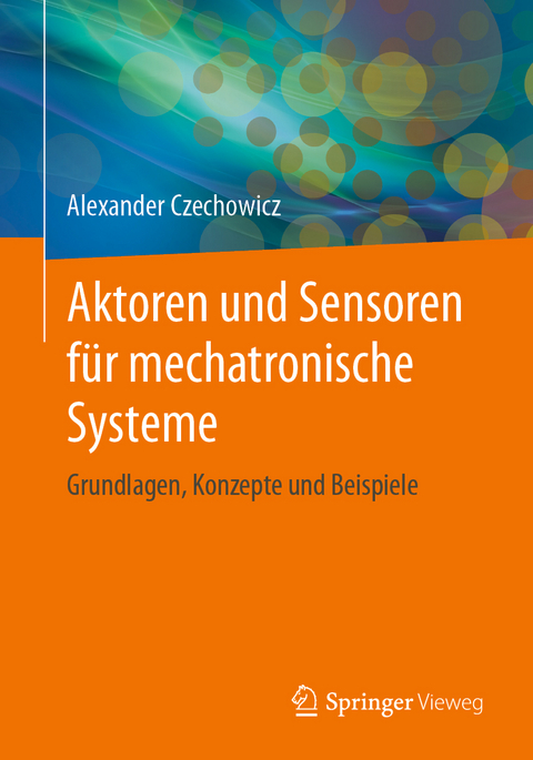 Aktoren und Sensoren f&uuml;r mechatronische Systeme - Alexander Czechowicz