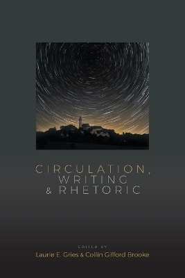 Circulation, Writing, and Rhetoric - 