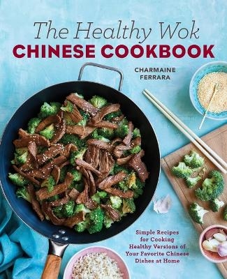 The Healthy Wok Chinese Cookbook - Charmaine Ferrara