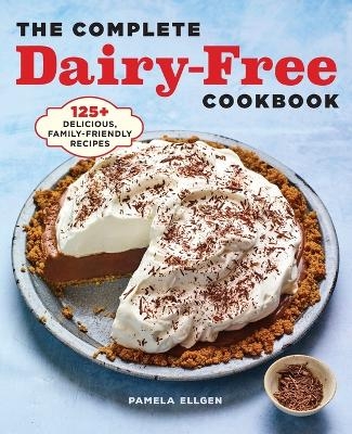 The Complete Dairy-Free Cookbook - Pamela Ellgen