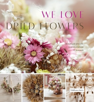 We Love Dried Flowers -  Team Blooms