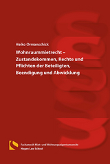 Wohnraummietrecht &ndash; Zustandekommen, Rechte und Pflichten der Beteiligten, Beendigung und Abwicklung - Heiko Ormanschick