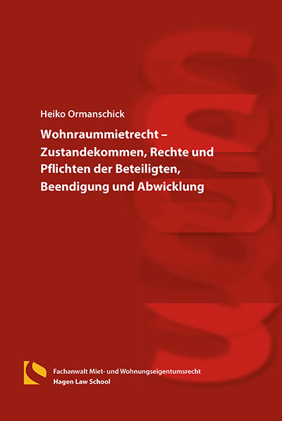 Wohnraummietrecht &ndash; Zustandekommen, Rechte und Pflichten der Beteiligten, Beendigung und Abwicklung - Heiko Ormanschick