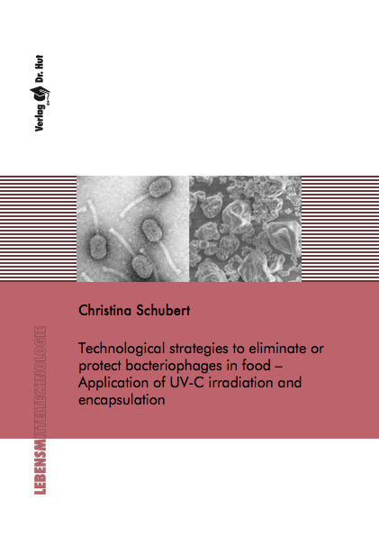 Technological strategies to eliminate or protect bacteriophages in food &ndash; Application of UV-C irradiation and encapsulation - Christina Schubert