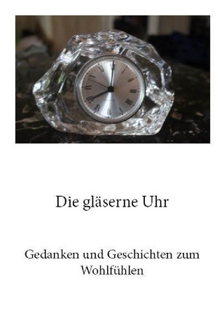 Gedanken und Geschichten zum Wohlfühlen / Die gläserne Uhr