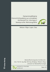 Elementmodifizierte D&uuml;nnschichtsysteme aus amorphem Kohlenstoff f&uuml;r tribologisch beanspruchte Werkzeugst&auml;hle - Nelson Filipe Lopes Dias