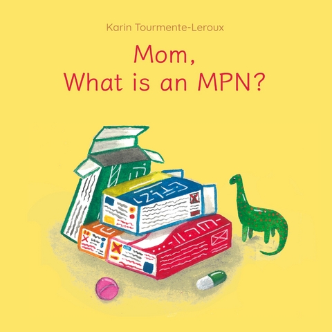 Mom, what is an MPN? - Karin Tourmente-Leroux