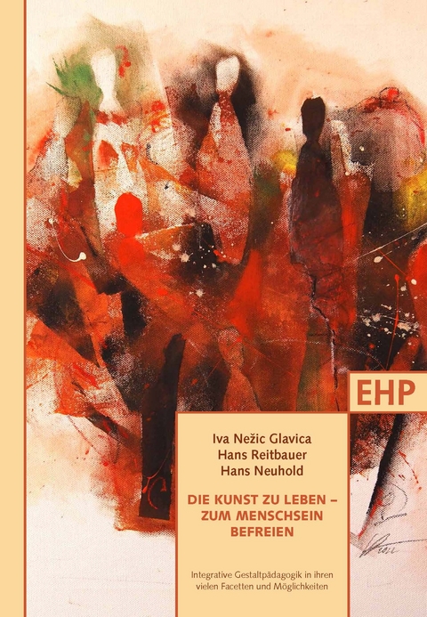 Die Kunst zu leben &ndash; zum Menschsein befreien - Johanna Rahner, Maria Elisabeth Aigner, Franz Feiner, Iva Nežič Glavica, Stanko Gerjolj, Hans Neuhold, Valeryia Saulevich, Iva Ivković Ivani&scaron;ević, Katja Jarc, Valerija Svetina Klančnik, Ursula Hawel, Joachim Hawel, Ludger Hoffkamp, Mateja Centa Strahovnik, Franziska Wagner-Lutz, Maria Sch&ouml;nmayr, Roland Sch&ouml;nmayr