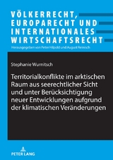 Territorialkonflikte im arktischen Raum aus seerechtlicher Sicht und unter Ber&uuml;cksichtigung neuer Entwicklungen aufgrund der klimatischen Ver&auml;nderungen - Stephanie Wurnitsch