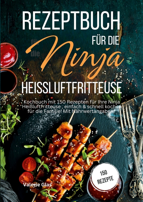 Rezeptbuch f&uuml;r die Ninja Hei&szlig;luftfritteuse - Valerie Glas