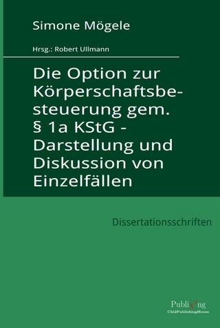 Die Option zur Körperschaftsbesteuerung gem. § 1a KStG - Darstellung und Diskussion von Einzelfällen