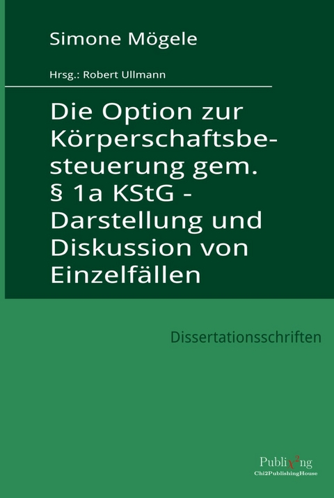 Die Option zur K&ouml;rperschaftsbesteuerung gem. &sect; 1a KStG - Darstellung und Diskussion von Einzelf&auml;llen - Simone M&ouml;gele