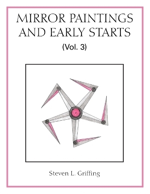 Mirror Paintings and Early Starts (Vol. 3) - Steven L Griffing