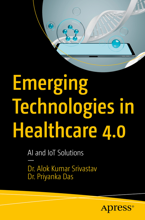 Emerging Technologies in Healthcare 4.0 - Dr. Alok Kumar Srivastav, Dr. Priyanka Das