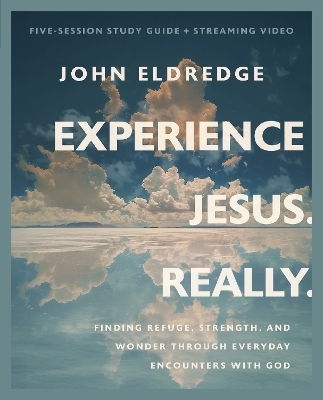 Experience Jesus. Really Bible Study Guide plus Streaming Video - John Eldredge