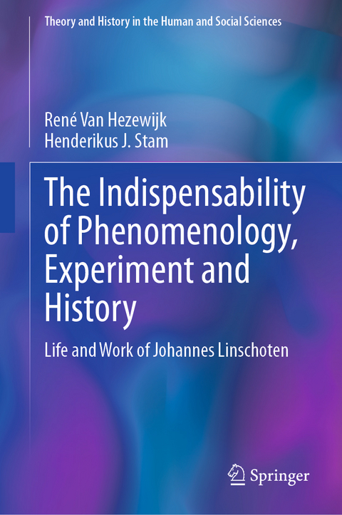 The Indispensability of Phenomenology, Experiment and History - Ren&eacute; Van Hezewijk, Henderikus J. Stam