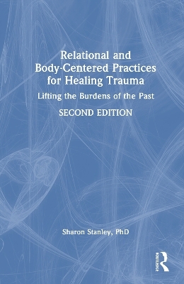 Relational and Body-Centered Practices for Healing Trauma - Sharon Stanley