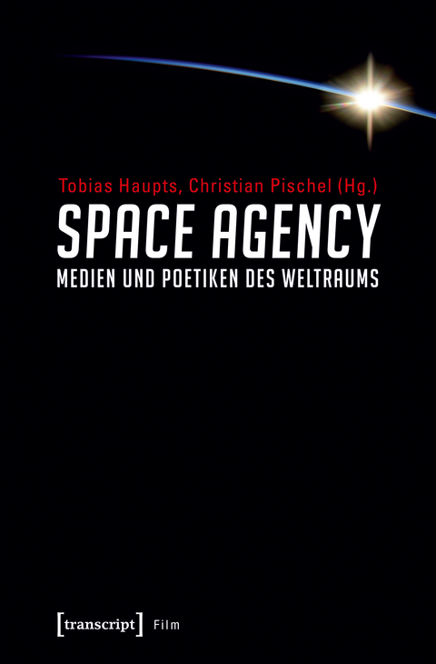 Space Agency &ndash; Medien und Poetiken des Weltraums - 