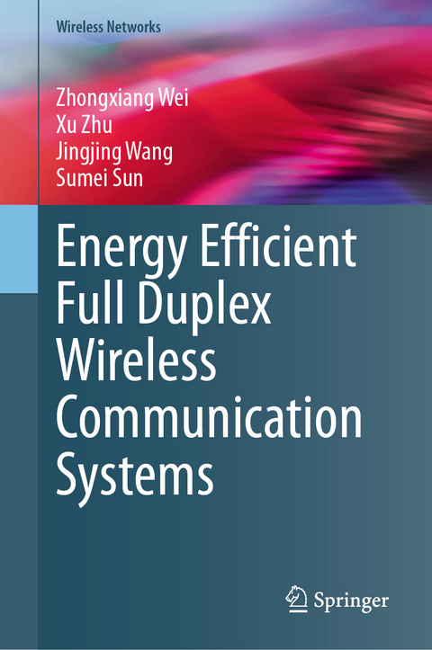 Energy Efficient Full Duplex Wireless Communication Systems - Zhongxiang Wei, Xu Zhu, Jingjing Wang, Sumei Sun