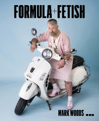 Mark Woods: Formula + Fetish - 