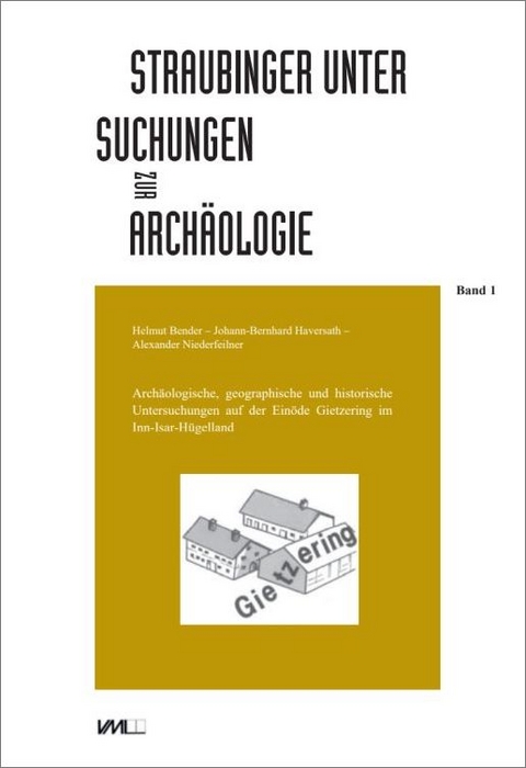 Arch&auml;ologische, geographische und historische Untersuchungen auf der Ein&ouml;de Gietzering im Inn-Isar-H&uuml;gelland - Helmut Bender, Johann-Bernhard Haversath, Alexander Niederfeilner