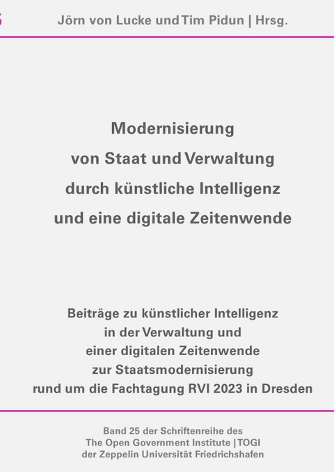 Schriftenreihe des The Open Government Institute | TOGI der Zeppelin... / Modernisierung von Staat und Verwaltung durch k&uuml;nstliche Intelligenz und eine digitale Zeitenwende - J&ouml;rn von Lucke