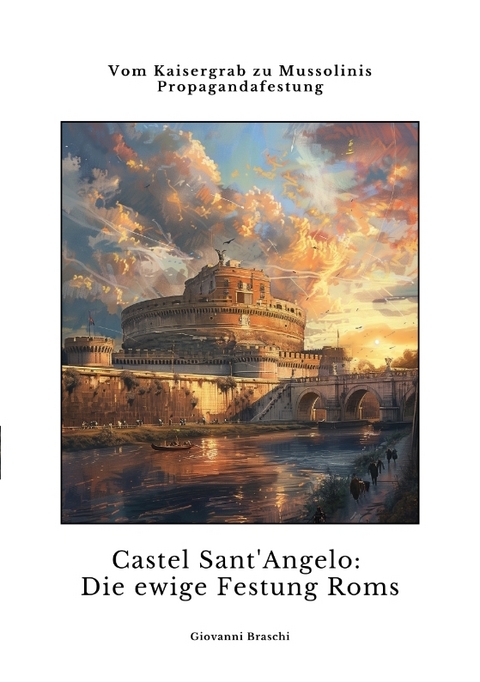 Castel Sant'Angelo: Die ewige Festung Roms - Giovanni Braschi
