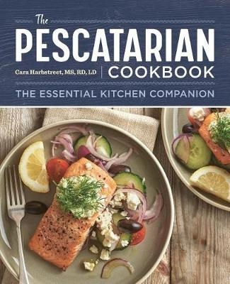 The Pescatarian Cookbook - Cara Harbstreet MS LD  RD