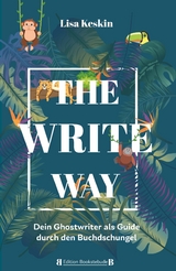 The Write Way - dein Ghostwriter als Guide durch den Buch-Dschungel - Lisa Keskin